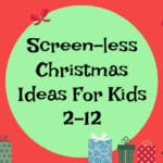 Screen-less Christmas Ideas For Kids 2-12